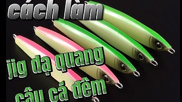 Cách làm mồi jig dạ quang câu cá đêm || Xem hết sẽ làm được ||  How To Make Luminous Jig