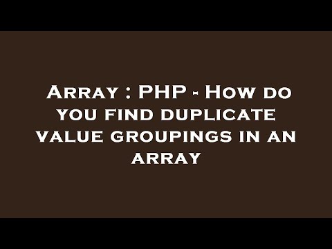 Array : PHP - How do you find duplicate value groupings in an array