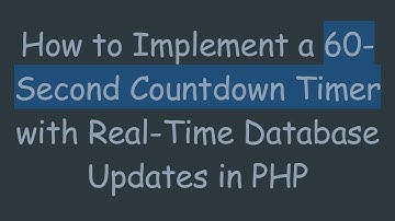 How to Implement a 60-Second Countdown Timer with Real-Time Database Updates in PHP