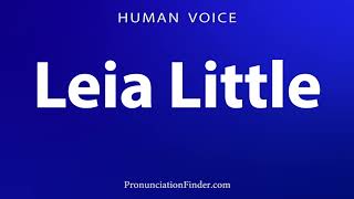 How To Pronounce Leia Little