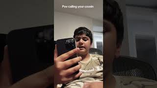 When you call your cousin that never picks up