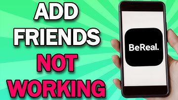 BeReal Add Friends Option Not Working - How to Fix it?