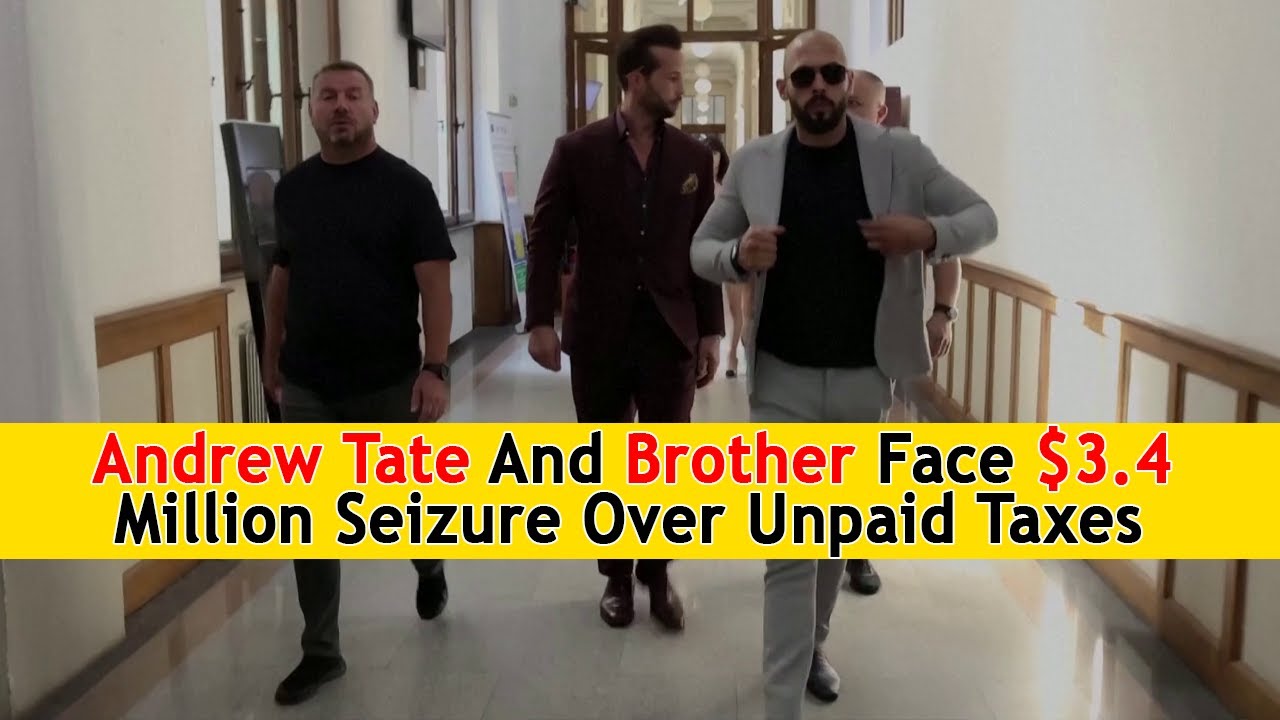 Andrew Tate And Brother Face $3.4 Million Seizure Over Unpaid Taxes | DRM  News Global | AB1S