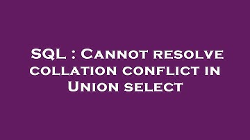 SQL : Cannot resolve collation conflict in Union select
