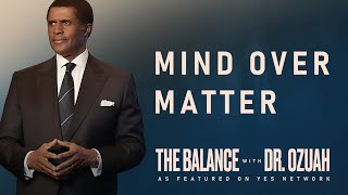 Mind Over Matter | The Balance with Dr. Ozuah, S2-E7