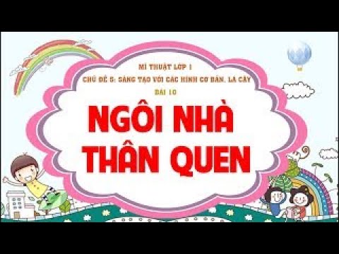 Video Mĩ thuật Cánh Diều lớp 1 - Bài 10: NGÔI NHÀ THÂN QUEN... - youtube