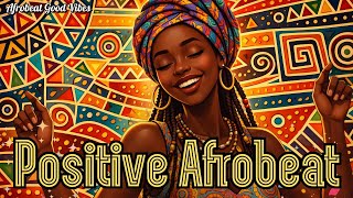 🌈 Instant Happiness! 💥 Most Joyful Afrobeat 2026 to Start Your Day with Positive Energy