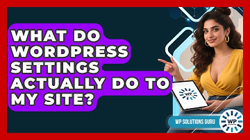 What Do WordPress Settings Actually Do To My Site? - WP Solutions Guru