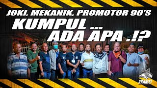 Joki, Mekanik, dan Promotor Era 90an KUMPUL.... ADA APA.!??