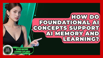 How Do Foundational AI Concepts Support AI Memory and Learning? - AI and Machine Learning Explained