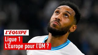 Ligue 1 : L'OM a-t-il toujours des raisons de croire à l'Europe ?