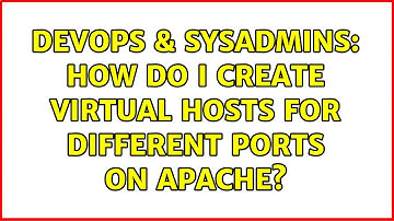 DevOps & SysAdmins: How do I create Virtual Hosts for Different Ports on Apache? (3 Solutions!!)