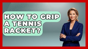 How To Grip A Tennis Racket? - The Racket Xpert