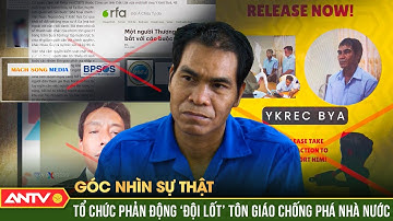 Góc nhìn sự thật: Ảo vọng ngông cuồng, mưu đồ đen tối của “Trưởng ban điều hành” lũ phản động | ANTV