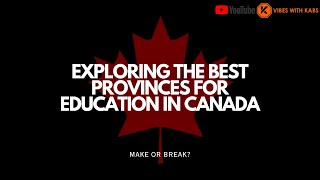 Exploring the Best Provinces for Education in Canada- [For International Students]