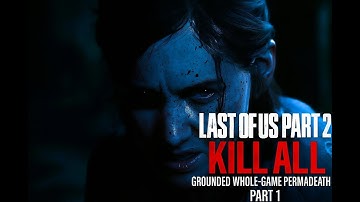 Last Of Us Part 2: Kill All Grounded Whole-Game Permadeath Part 1