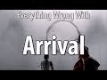 Everything Wrong With Arrival In 16 Minutes Or Less