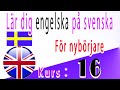 Lär dig engelska på Svenska, För nybörjare, Kurs： 16