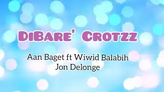 DiBare' Crotzz - Aan Baget ft Wiwid Balabih x Jon Delonge (Lirik)