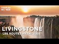 La route livingstone  les routes mythiques  chutes victoria  documentaire voyage   bt