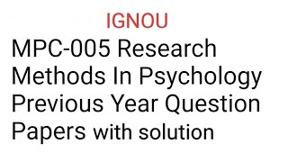 Information MPC-005 Research Methods In Psychology Previous Year Question Papers with solution / Guess paper Update