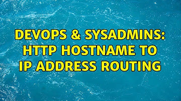 DevOps & SysAdmins: HTTP Hostname to IP Address Routing (2 Solutions!!)