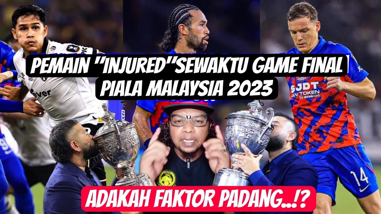 Ulasan ringkas: 3 Player injured di final Piala Malaysia adakah faktor ...