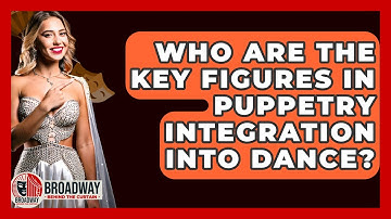 Who Are The Key Figures In Puppetry Integration Into Dance? - Broadway Behind The Curtain