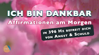Dankbarkeits-Affirmationen Am Morgen 396 Hz Befreie Dich Von Angst & Schuld