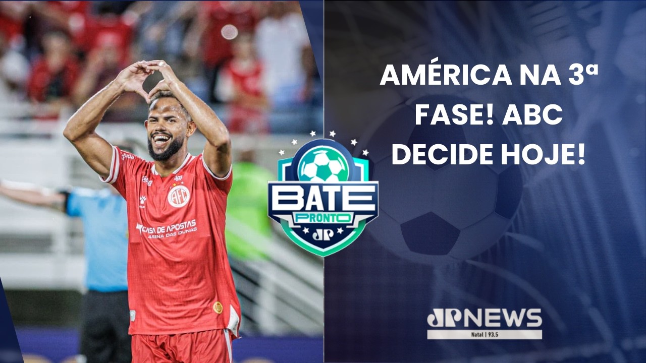 BATE PRONTO NATAL 25/02 | América avança com autoridade e ABC entra em campo na Copa do Brasil