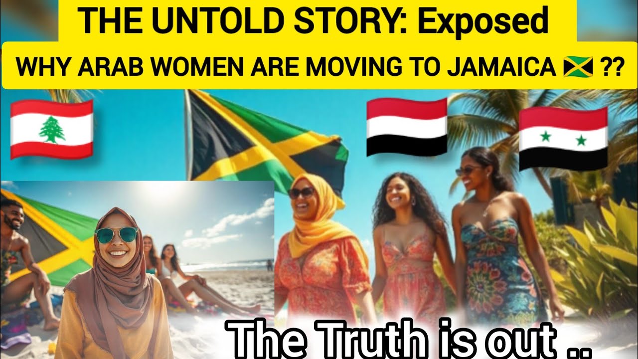 WHY ARAB WOMEN🇸🇾🇾🇪🇱🇧 ARE MOVING TO JAMAICA 🇯🇲THE UNTOLD STORY YOU NEED