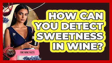 How Can You Detect Sweetness In Wine?