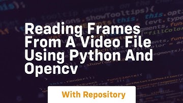 Reading frames from a video file using python and opencv