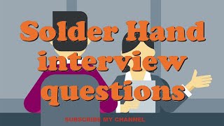 Solder Hand interview questions
