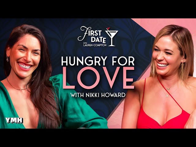 Hungry for Love with Nikki Howard | First Date with Lauren Compton | Ep. 28