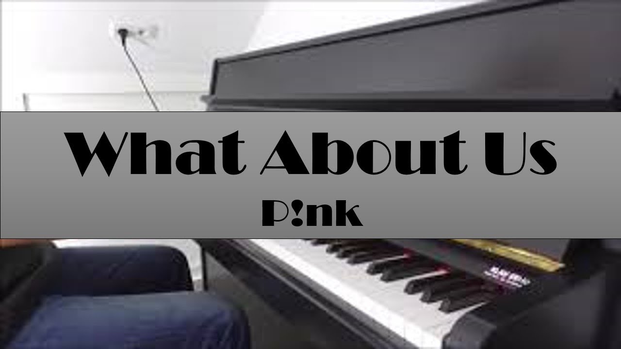 What about us pink piano cover youtube