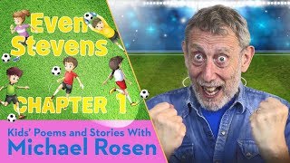 Rosen Chapter 1 | ⚽️ Even Stevens ⚽️ | Football Story | Kids' Poems And Stories With Michael Rosen
