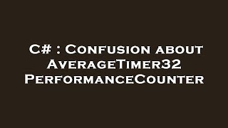 C# : Confusion about AverageTimer32 PerformanceCounter