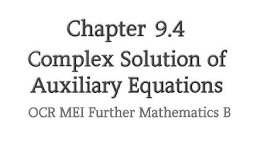 Chapter 9.4 | Complex Solution of Auxiliary Equations | OCR MEI Further Mathematics B