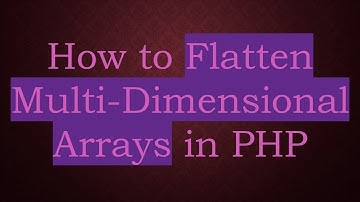 How to Flatten Multi-Dimensional Arrays in PHP