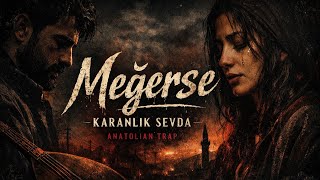 Meğerse Yarım Kalan Bir Sevda Dark Anatolian Trap