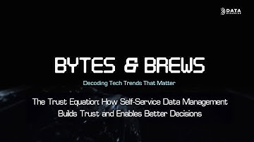 The Trust Equation: How Self-Service Data Management Builds Trust and Enables Better Decisions