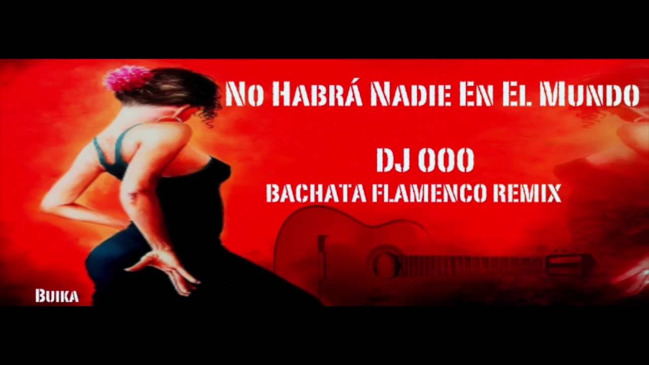 No Habrá Nadie En El Mundo Buika DJ OOO Bachata Flamenco Remix YouTube No Habrá Nadie En El Mundo Buika DJ OOO Bachata Flamenco Remix YouTube