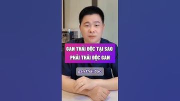 GAN THẢI ĐỘC TẠI SAO PHẢI THẢI ĐỘC GAN