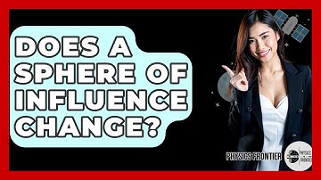 Does A Sphere Of Influence Change? - Physics Frontier