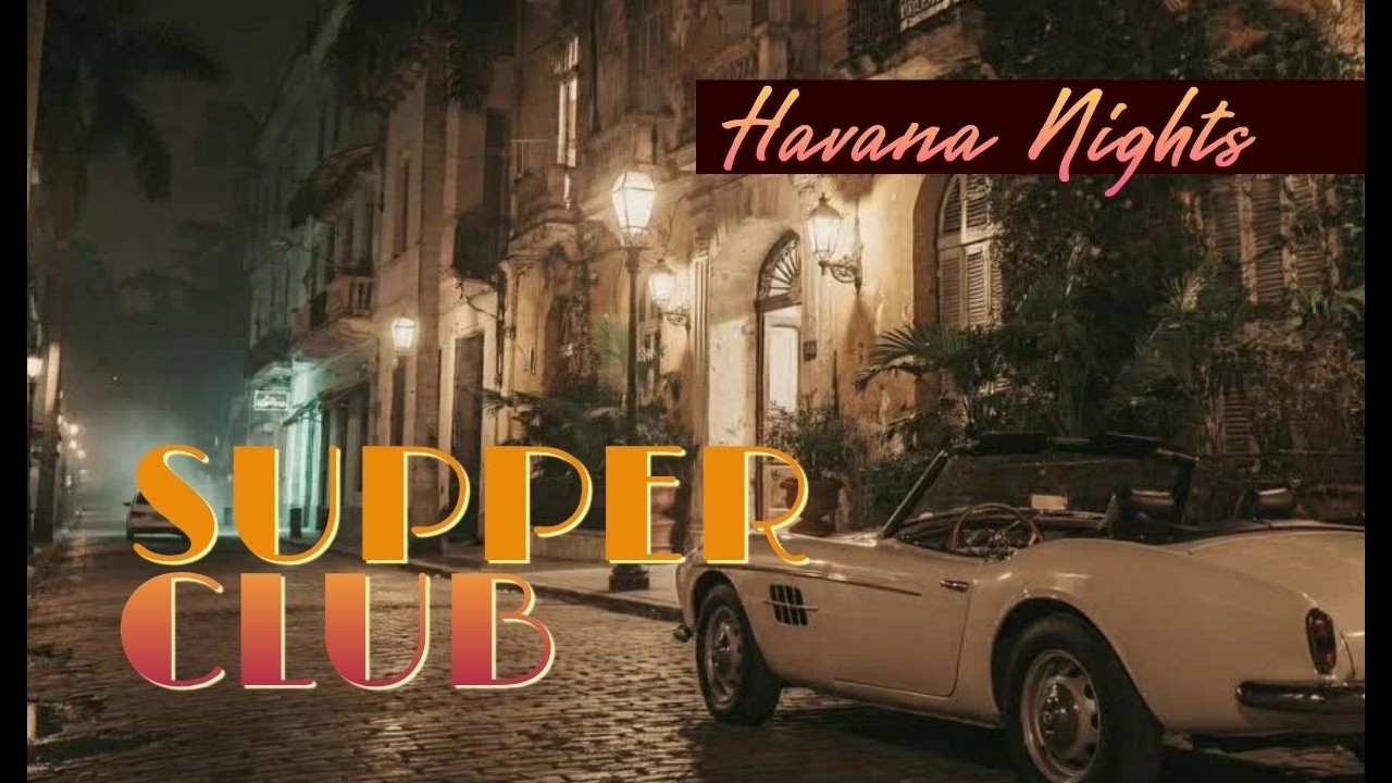 1 Hour Mellow Supper Club Jazz🍸 Havana Night Music Lounge 🎶 Dinner, Cocktails, Relax, Unwind, Chill