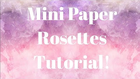 Mini Paper Rosettes tutorial! Anna Griffin inspired!