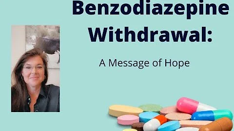Benzodiazepine Withdrawal:  A Message of Hope