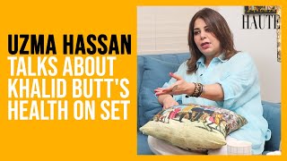 Uzma Hassan Reveals Khalid Butt's Condition During Khaie Shooting | Faysal Qureshi | Something Haute