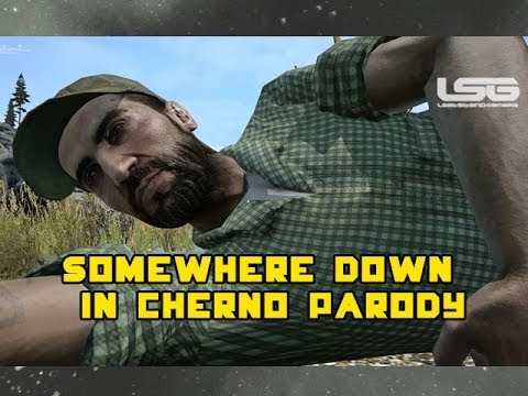 Somewhere Down in Cherno Musical Parody - DayZ Standalone parody or satire